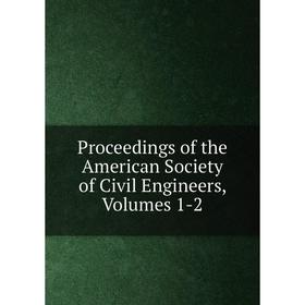 

Книга Proceedings of the American Society of Civil Engineers, Volumes 1-2