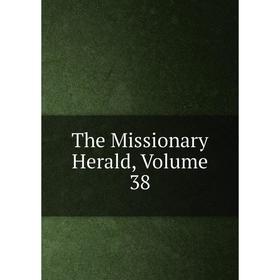 

Книга The Missionary Herald, Volume 38