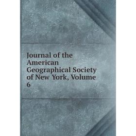 

Книга Journal of the American Geographical Society of New York, Volume 6