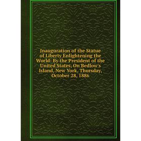 

Книга Inauguration of the Statue of Liberty Enlightening the World