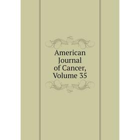 

Книга American Journal of Cancer, Volume 35