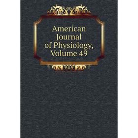 

Книга American Journal of Physiology, Volume 49