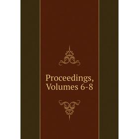 

Книга Proceedings, Volumes 6-8
