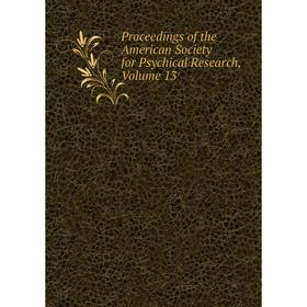 

Книга Proceedings of the American Society for Psychical Research, Volume 13