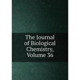 

Книга The Journal of Biological Chemistry, Volume 36