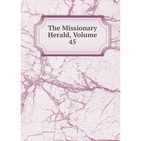 

Книга The Missionary Herald, Volume 45