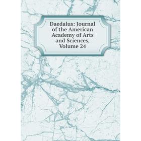 

Книга Daedalus: Journal of the American Academy of Arts and Sciences, Volume 24