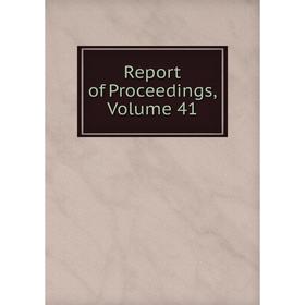 

Книга Report of Proceedings, Volume 41