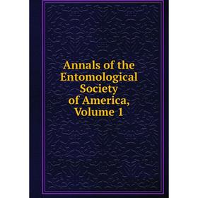 

Книга Annals of the Entomological Society of America, Volume 1