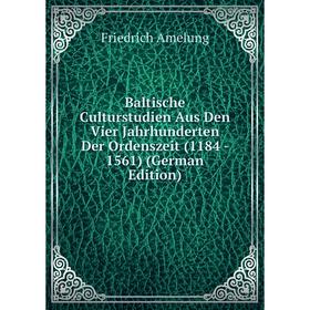 

Книга Baltische Culturstudien Aus Den Vier Jahrhunderten Der Ordenszeit (1184 - 1561) (German Edition)