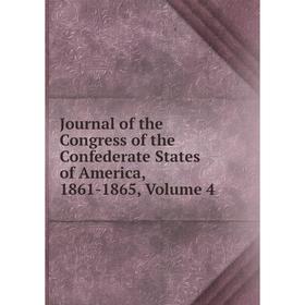 

Книга Journal of the Congress of the Confederate States of America, 1861-1865, Volume 4