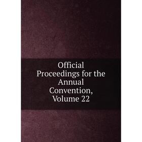 

Книга Official Proceedings for the Annual Convention, Volume 22