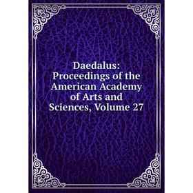 

Книга Daedalus: Proceedings of the American Academy of Arts and Sciences, Volume 27