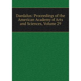 

Книга Daedalus: Proceedings of the American Academy of Arts and Sciences, Volume 29