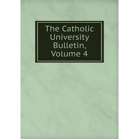 

Книга The Catholic University Bulletin, Volume 4