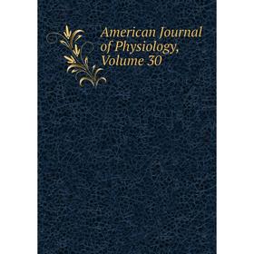 

Книга American Journal of Physiology, Volume 30