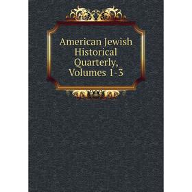 

Книга American Jewish Historical Quarterly, Volumes 1-3