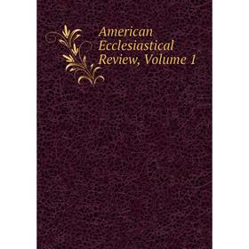 

Книга American Ecclesiastical Review, Volume 1