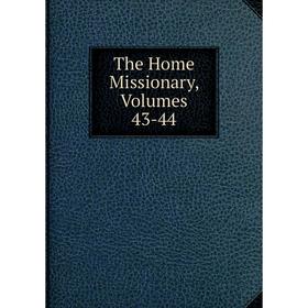 

Книга The Home Missionary, Volumes 43-44