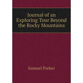 

Книга Journal of an Exploring Tour Beyond the Rocky Mountains