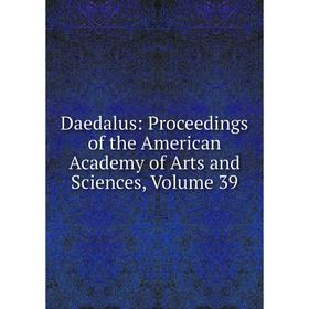 

Книга Daedalus: Proceedings of the American Academy of Arts and Sciences, Volume 39