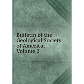 

Книга Bulletin of the Geological Society of America, Volume 2
