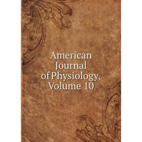 

Книга American Journal of Physiology, Volume 10