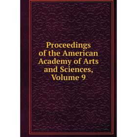 

Книга Proceedings of the American Academy of Arts and Sciences, Volume 9