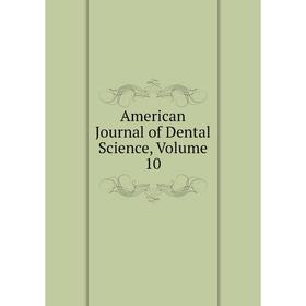 

Книга American Journal of Dental Science, Volume 10