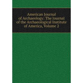 

Книга American Journal of Archaeology: The Journal of the Archaeological Institute of America, Volume 2