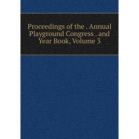

Книга Proceedings of the. Annual Playground Congress. and Year Book, Volume 3