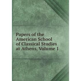 

Книга Papers of the American School of Classical Studies at Athen, Volume 1