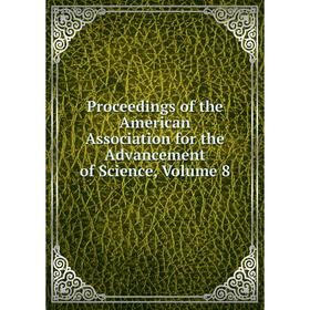 

Книга Proceedings of the American Association for the Advancement of Science, Volume 8