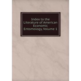 

Книга Index to the Literature of American Economic Entomology, Volume 1