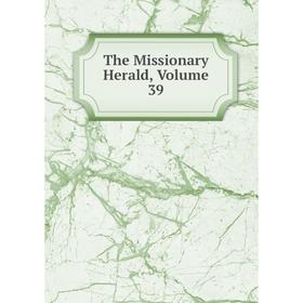 

Книга The Missionary Herald, Volume 39