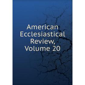 

Книга American Ecclesiastical Review, Volume 20