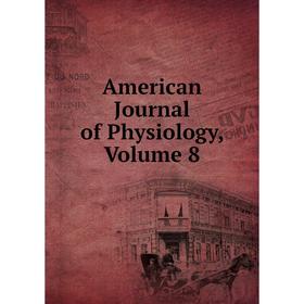 

Книга American Journal of Physiology, Volume 8