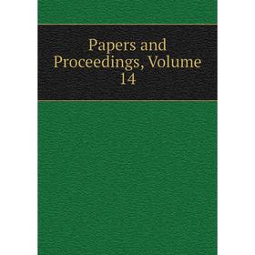 

Книга Papers and Proceedings, Volume 14