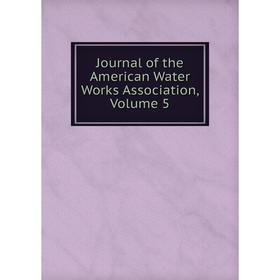 

Книга Journal of the American Water Works Association, Volume 5