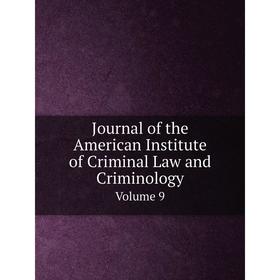

Книга Journal of the American Institute of Criminal Law and Criminology Volume 9