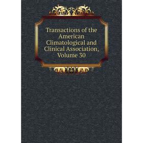 

Книга Transactions of the American Climatological and Clinical Association, Volume 30