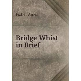 

Книга Bridge Whist in Brief