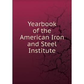 

Книга Yearbook of the American Iron and Steel Institute