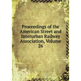 

Книга Proceedings of the American Street and Interurban Railway Association, Volume 26