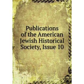 

Книга Publications of the American Jewish Historical Society, Issue 10