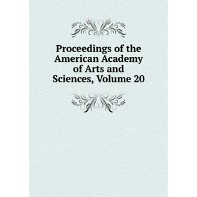

Книга Proceedings of the American Academy of Arts and Sciences, Volume 20