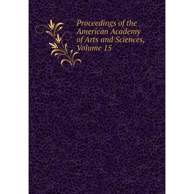 

Книга Proceedings of the American Academy of Arts and Sciences, Volume 15