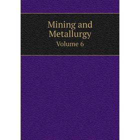 

Книга Mining and MetallurgyVolume 6