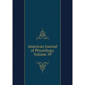 

Книга American Journal of Physiology, Volume 39