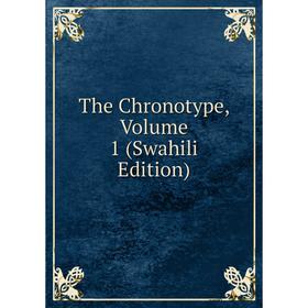 

Книга The Chronotype, Volume 1 (Swahili Edition)